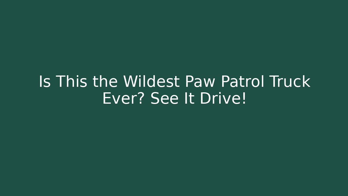 Is This the Wildest Paw Patrol Truck Ever? See It Drive!