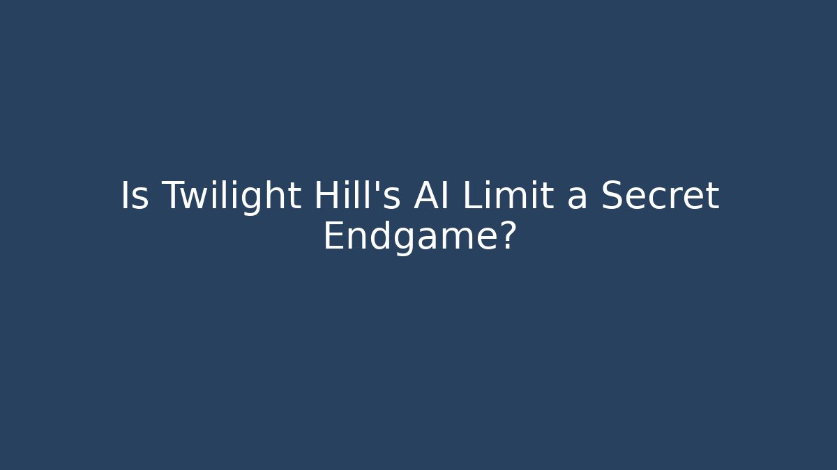 Is Twilight Hill's AI Limit a Secret Endgame? - Boomer Naturals
