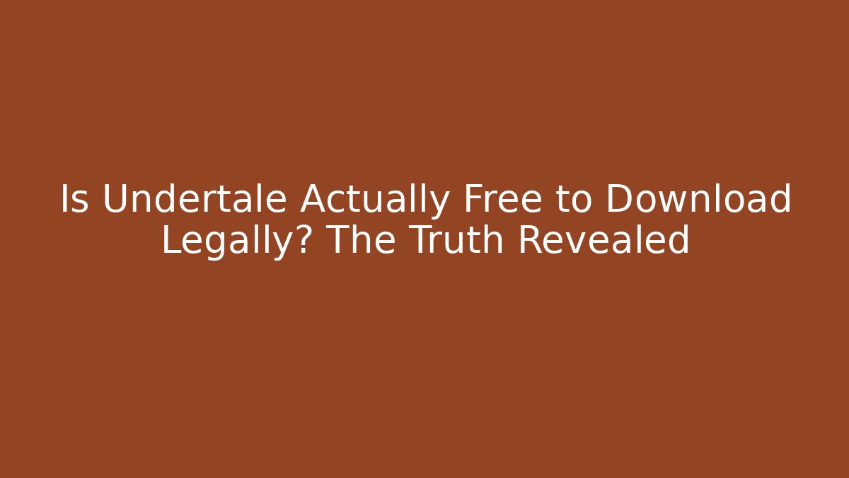 Is Undertale Actually Free to Download Legally? The Truth Revealed