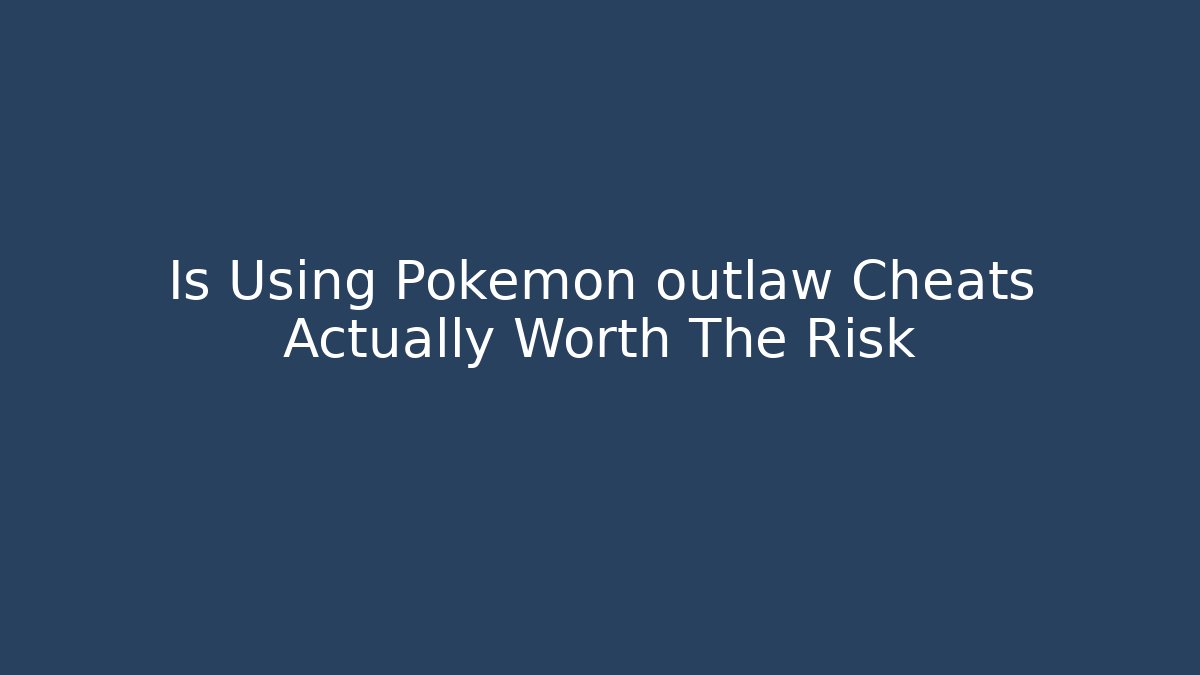 Is Using Pokemon outlaw Cheats Actually Worth The Risk