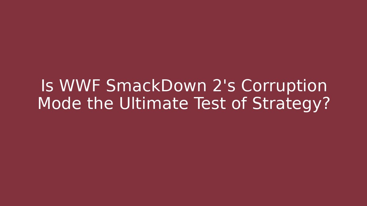 Is WWF SmackDown 2's Corruption Mode the Ultimate Test of Strategy?