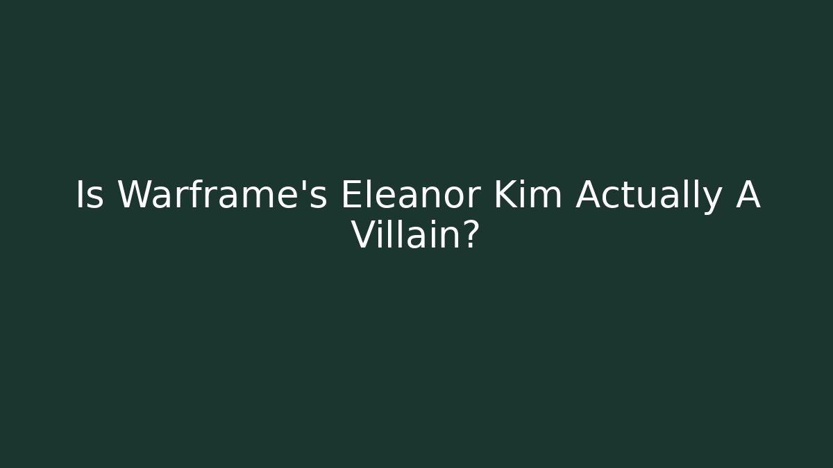 Is Warframe's Eleanor Kim Actually A Villain?