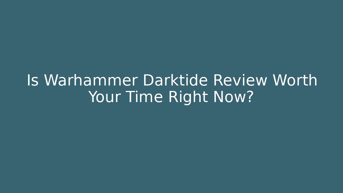 Is Warhammer Darktide Review Worth Your Time Right Now?