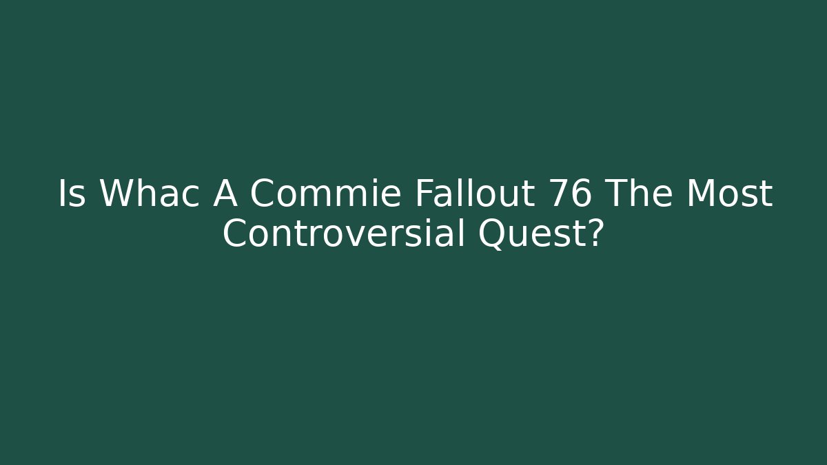 Is Whac A Commie Fallout 76 The Most Controversial Quest?