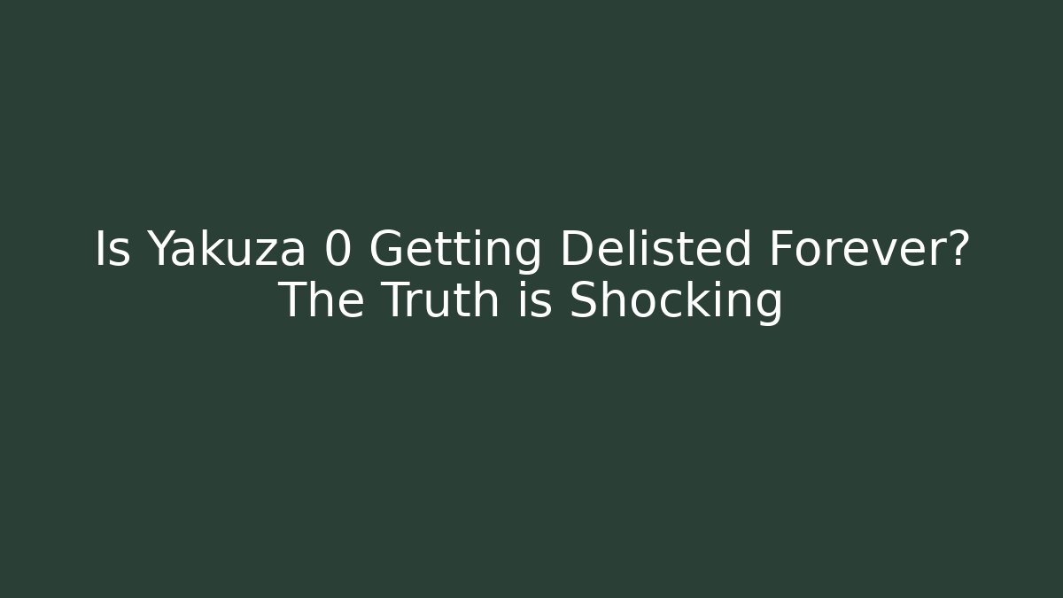 Is Yakuza 0 Getting Delisted Forever? The Truth is Shocking