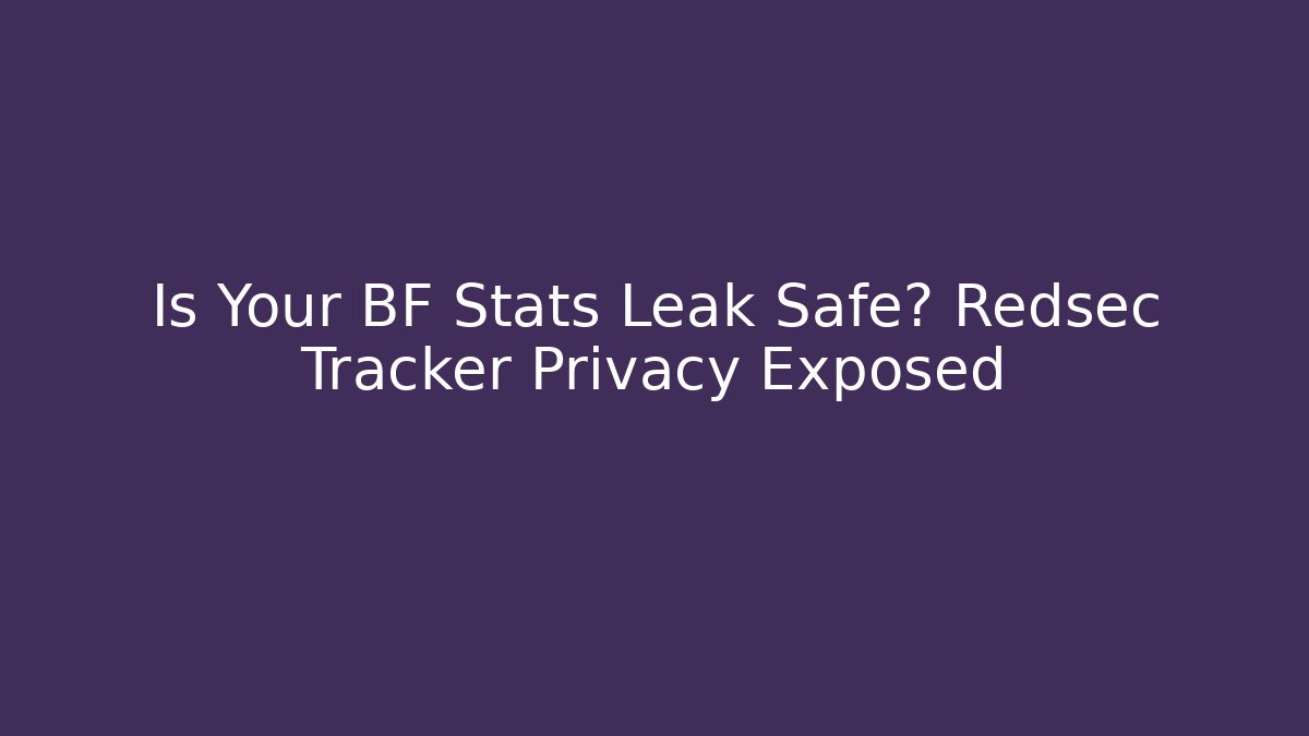 Is Your BF Stats Leak Safe? Redsec Tracker Privacy Exposed