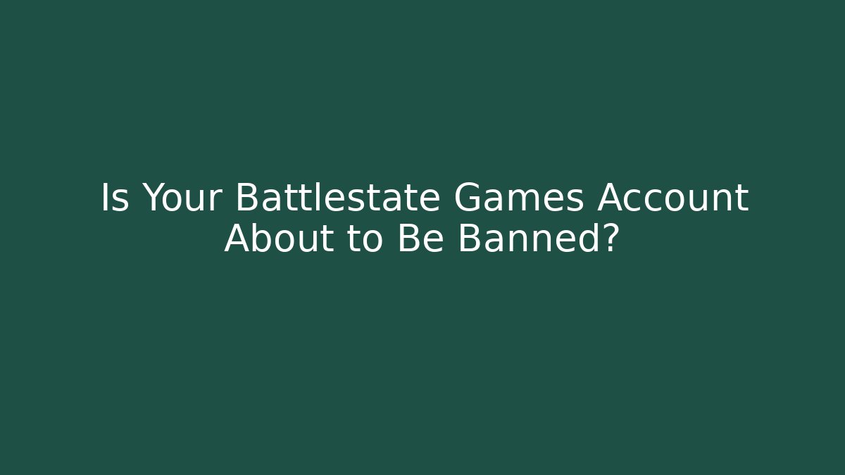 Is Your Battlestate Games Account About to Be Banned?