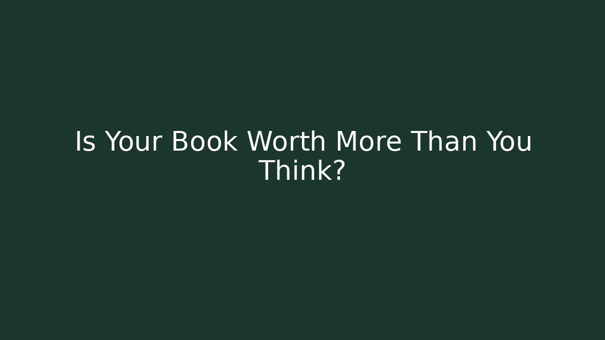 Is Your Book Worth More Than You Think?