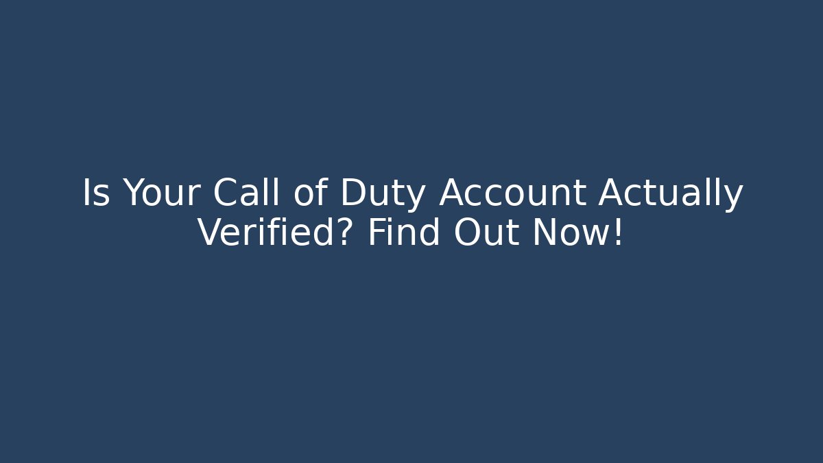 Is Your Call of Duty Account Actually Verified? Find Out Now!