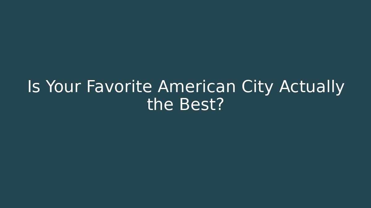 Is Your Favorite American City Actually the Best?