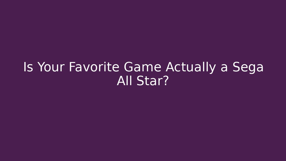 Is Your Favorite Game Actually a Sega All Star?