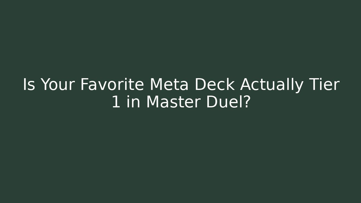Is Your Favorite Meta Deck Actually Tier 1 in Master Duel?