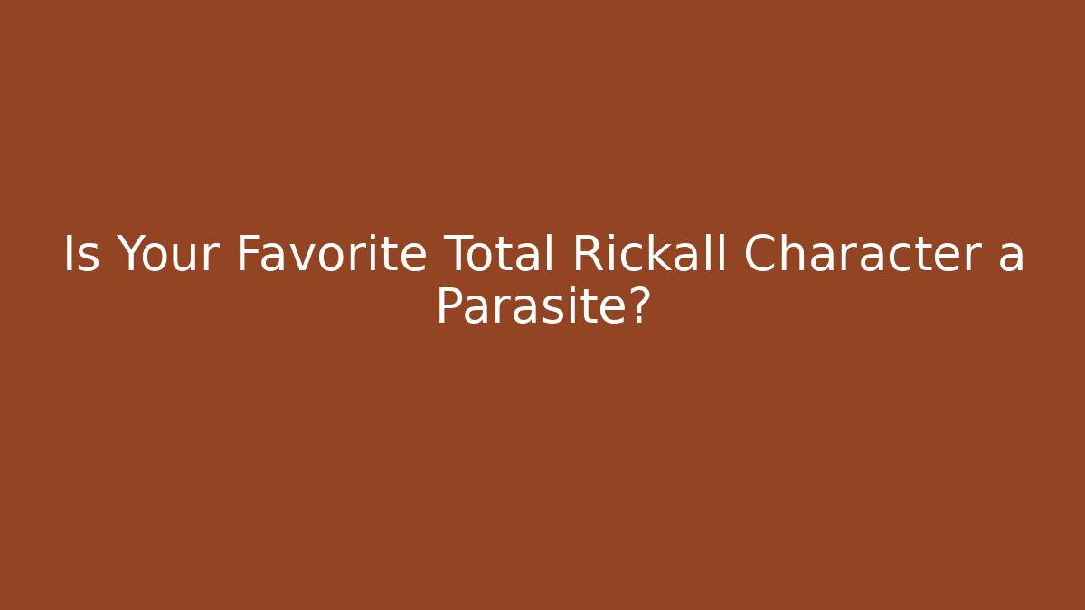 Is Your Favorite Total Rickall Character a Parasite?