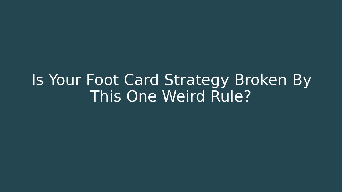 Is Your Foot Card Strategy Broken By This One Weird Rule?