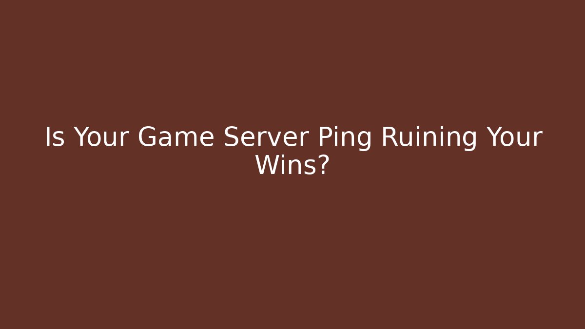 Is Your Game Server Ping Ruining Your Wins?