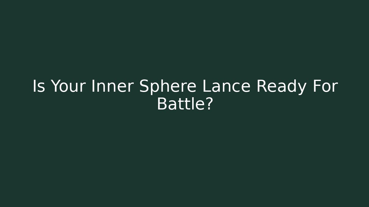 Is Your Inner Sphere Lance Ready For Battle?