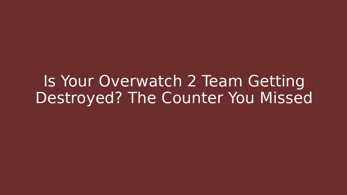 Is Your Overwatch 2 Team Getting Destroyed? The Counter You Missed
