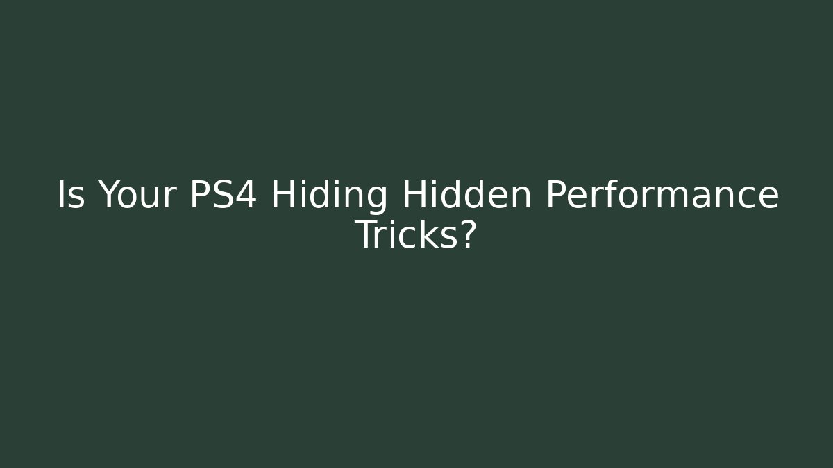 Is Your PS4 Hiding Hidden Performance Tricks? - Boomer Naturals