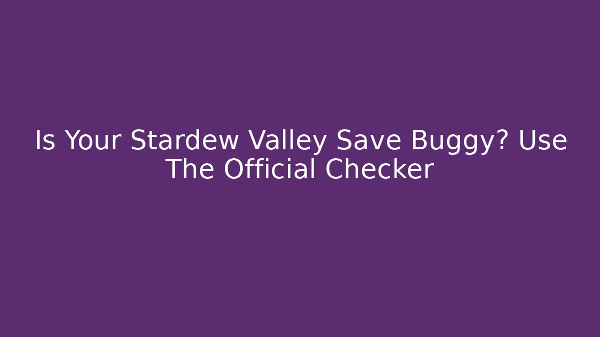 Is Your Stardew Valley Save Buggy? Use The Official Checker
