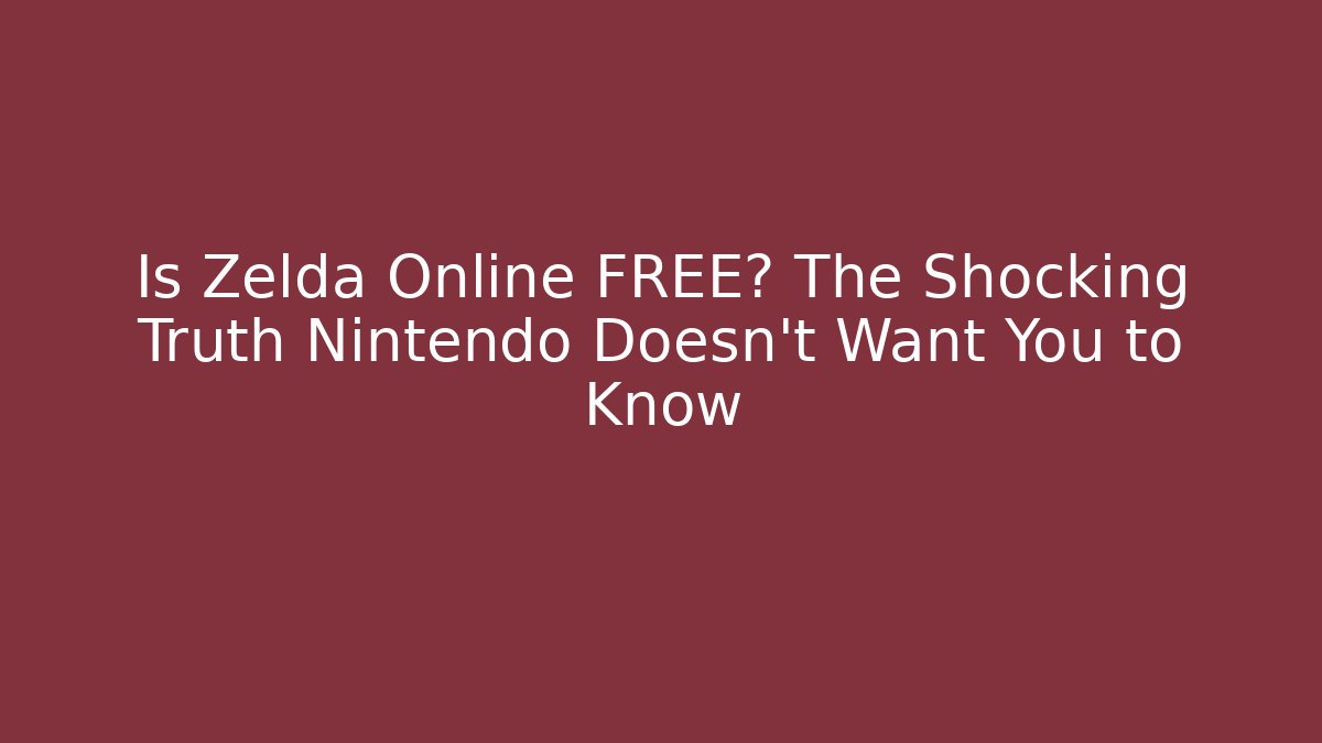 Is Zelda Online FREE? The Shocking Truth Nintendo Doesn't Want You to Know