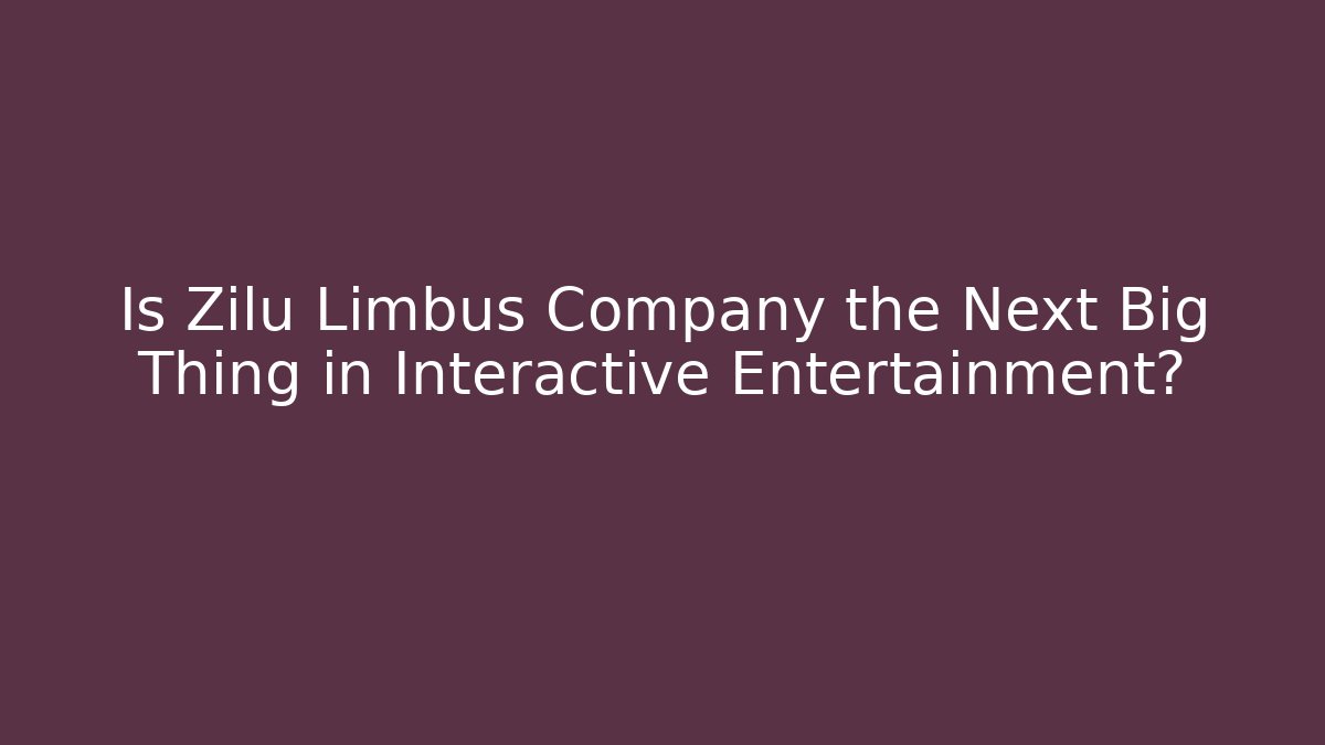 Is Zilu Limbus Company the Next Big Thing in Interactive Entertainment? - Boomer Naturals