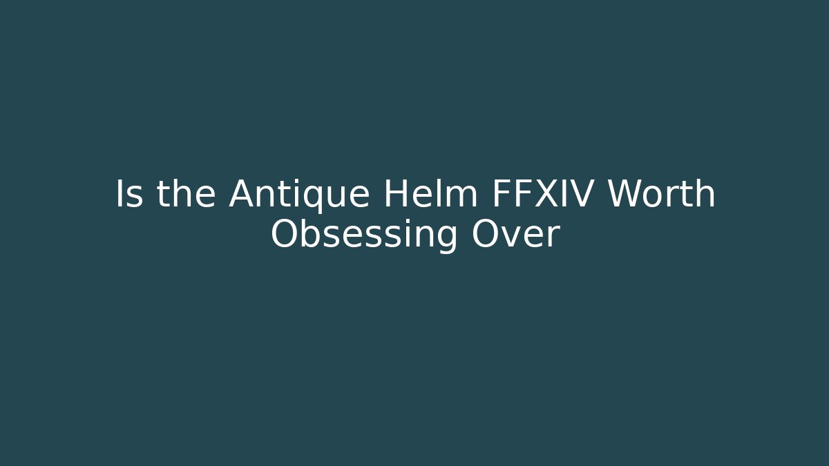 Is the Antique Helm FFXIV Worth Obsessing Over