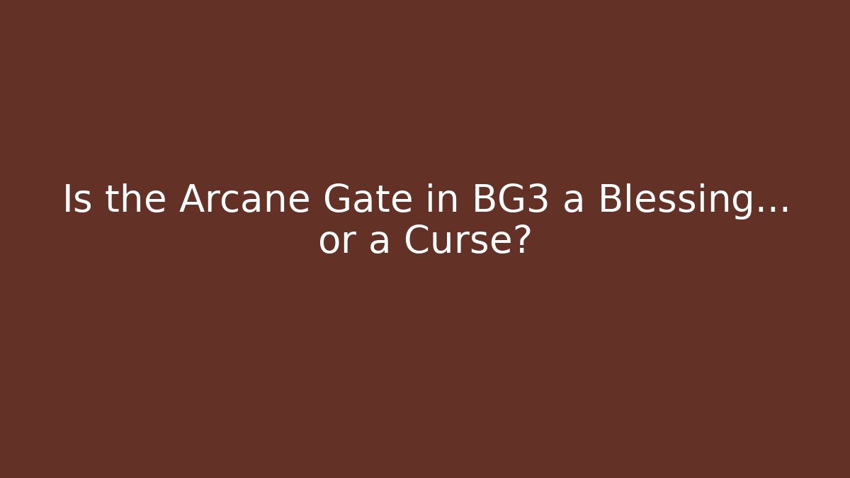 Is the Arcane Gate in BG3 a Blessing... or a Curse? - Boomer Naturals