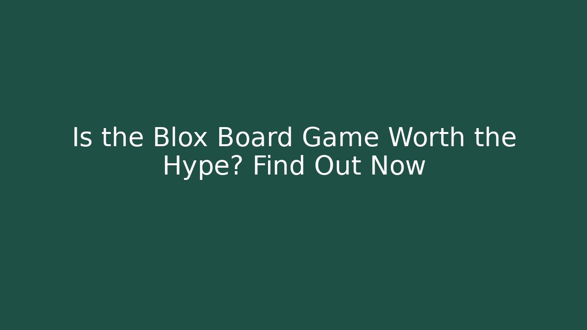 Is the Blox Board Game Worth the Hype? Find Out Now