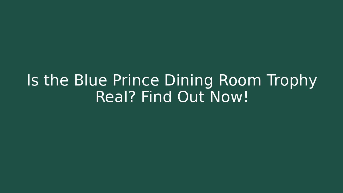 Is the Blue Prince Dining Room Trophy Real? Find Out Now!