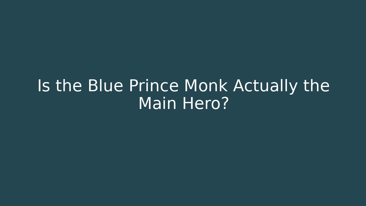 Is the Blue Prince Monk Actually the Main Hero?