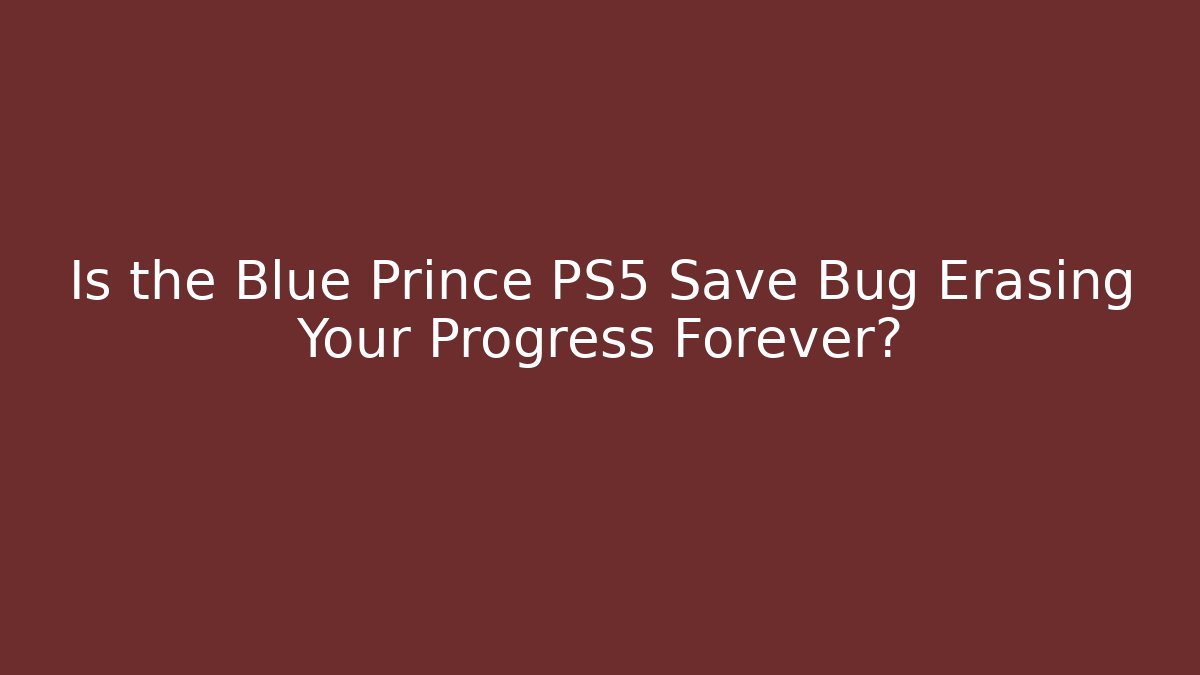 Is the Blue Prince PS5 Save Bug Erasing Your Progress Forever?