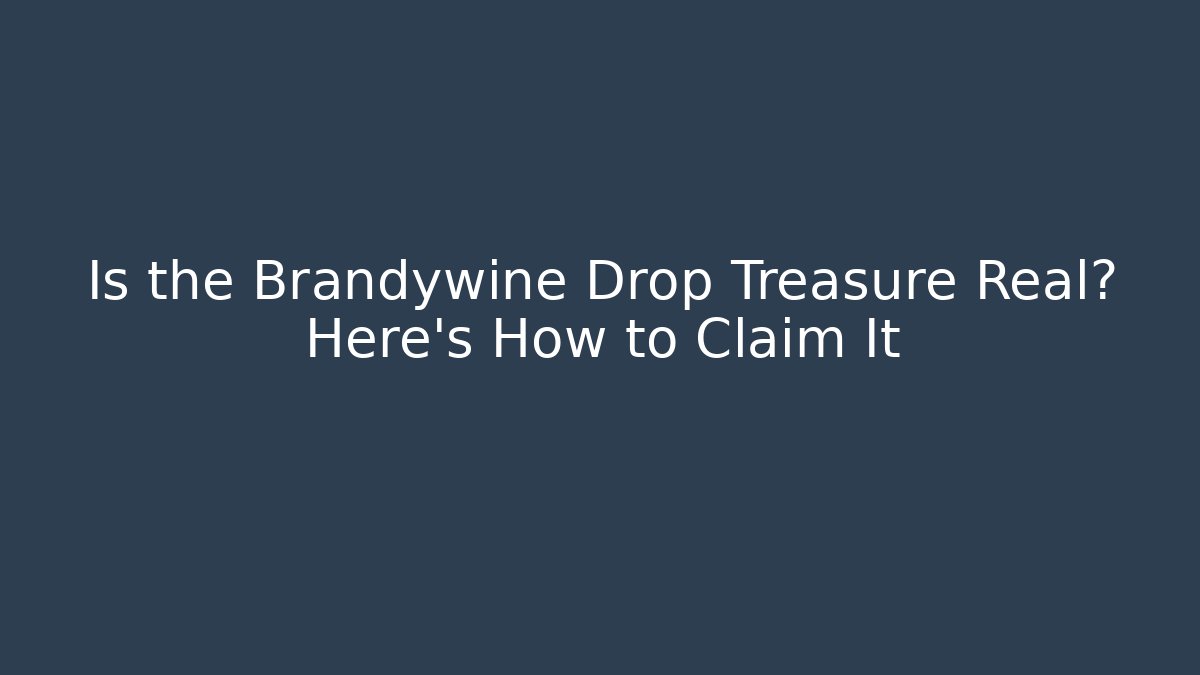 Is the Brandywine Drop Treasure Real? Here's How to Claim It