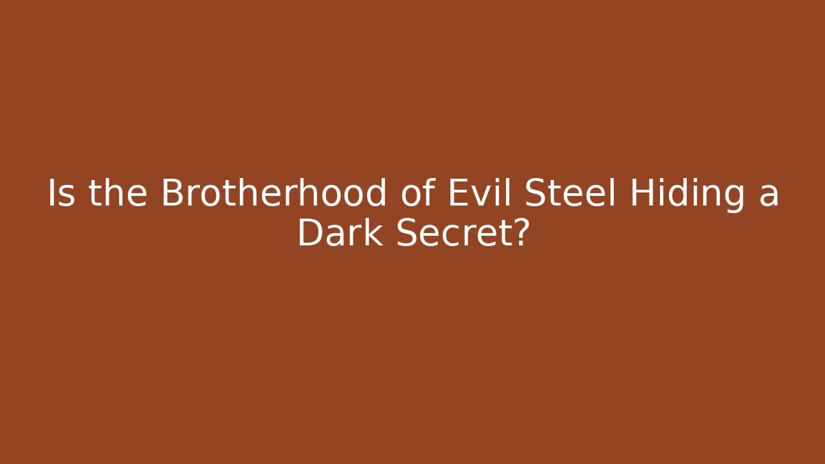 Is the Brotherhood of Evil Steel Hiding a Dark Secret? - Boomer Naturals