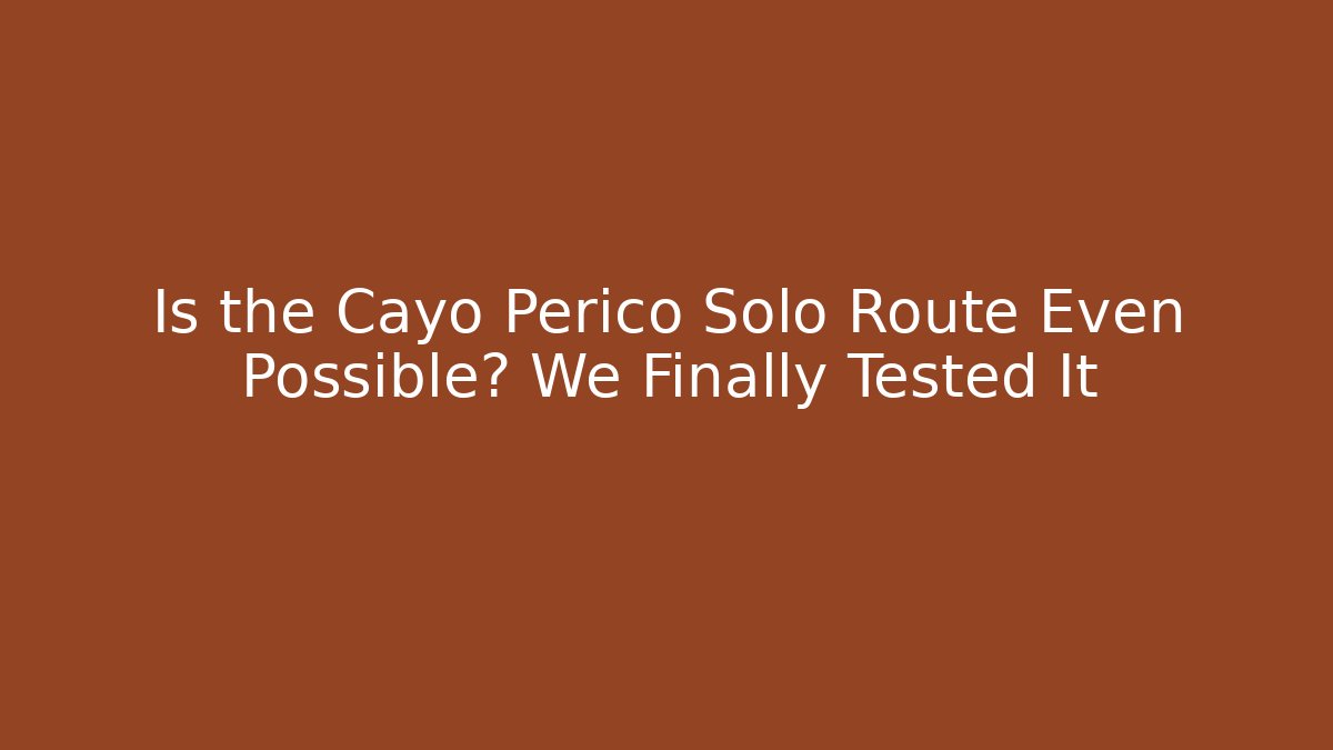 Is the Cayo Perico Solo Route Even Possible? We Finally Tested It - Boomer Naturals