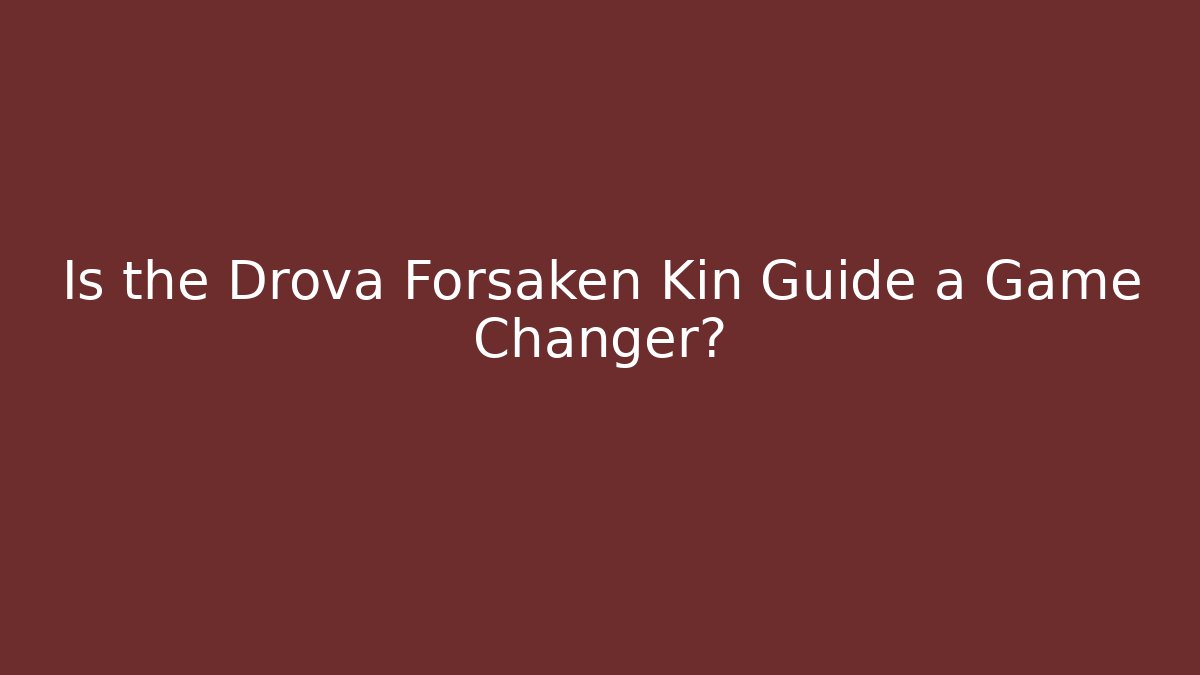Is the Drova Forsaken Kin Guide a Game Changer? - Boomer Naturals