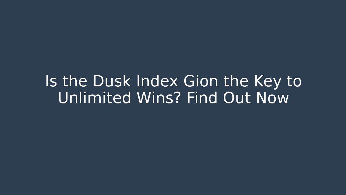 Is the Dusk Index Gion the Key to Unlimited Wins? Find Out Now - Boomer Naturals