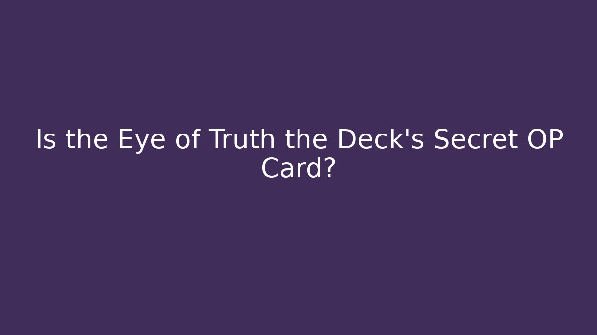 Is the Eye of Truth the Deck's Secret OP Card?