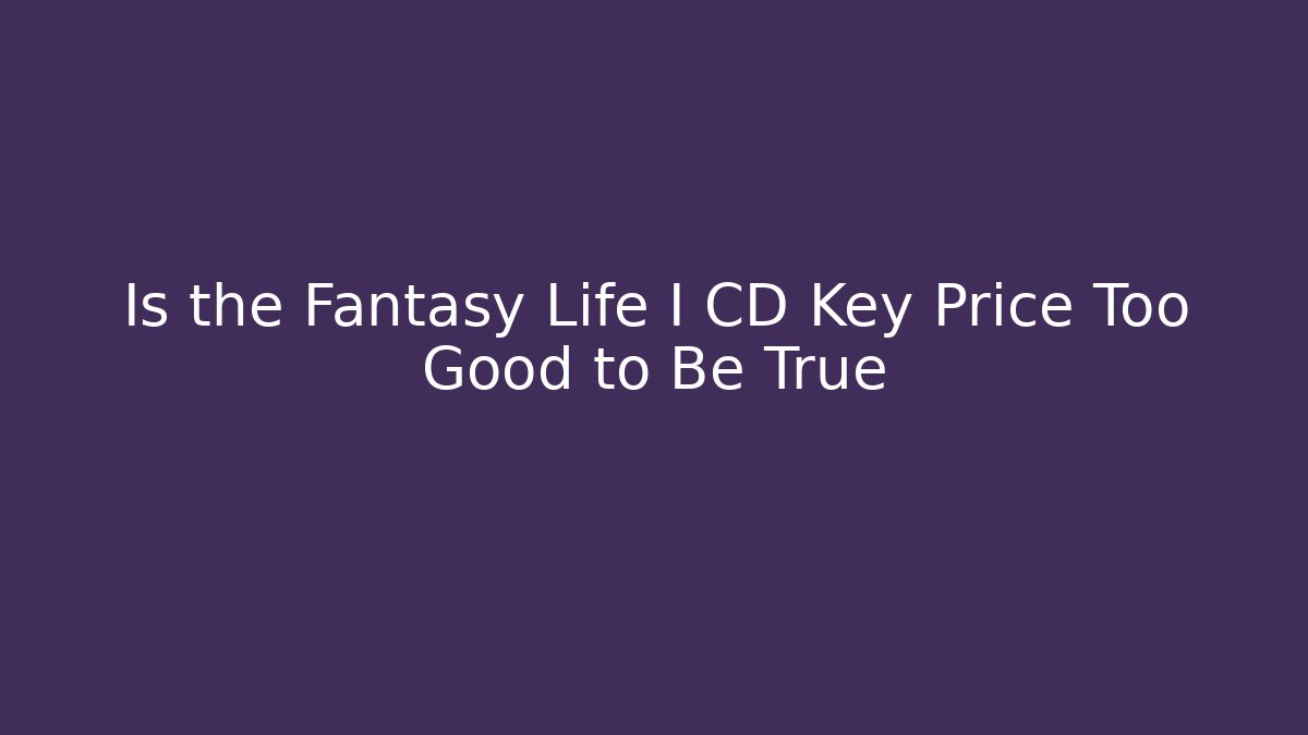 Is the Fantasy Life I CD Key Price Too Good to Be True