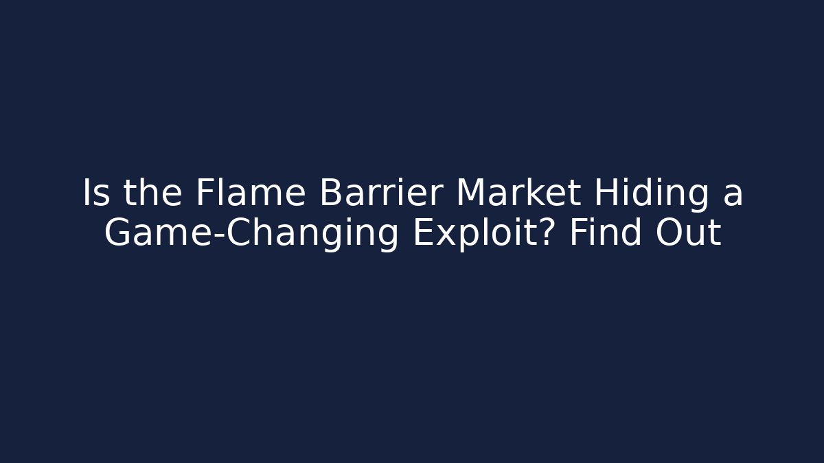 Is the Flame Barrier Market Hiding a Game-Changing Exploit? Find Out
