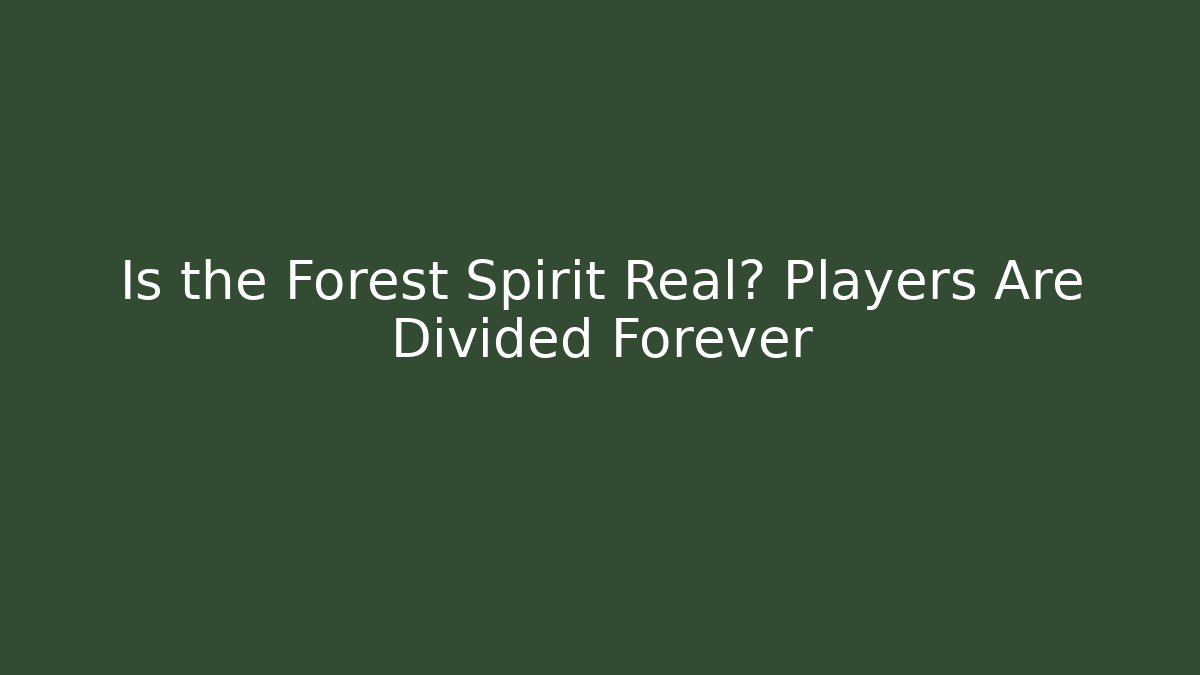 Is the Forest Spirit Real? Players Are Divided Forever