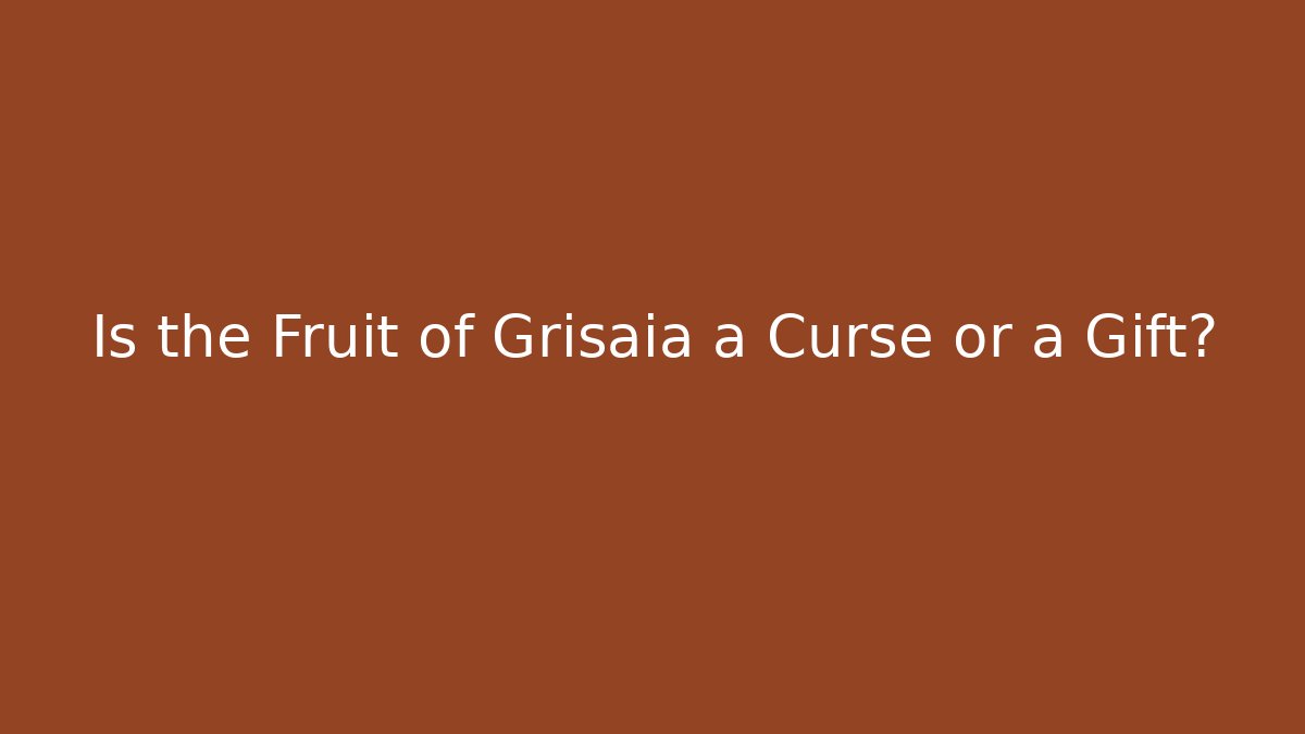 Is the Fruit of Grisaia a Curse or a Gift? - Boomer Naturals