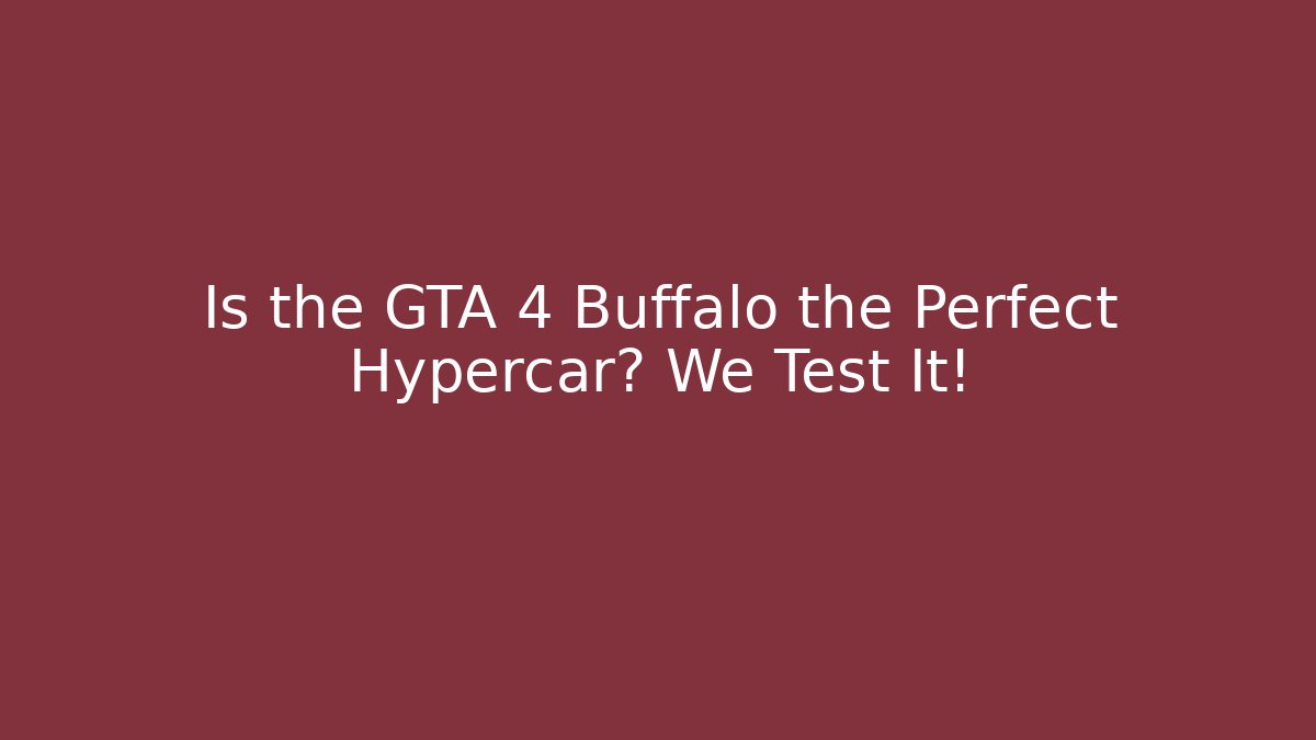 Is the GTA 4 Buffalo the Perfect Hypercar? We Test It!