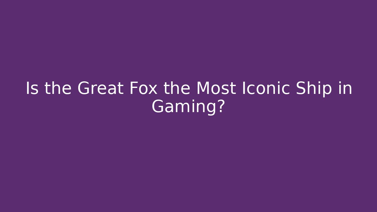 Is the Great Fox the Most Iconic Ship in Gaming?