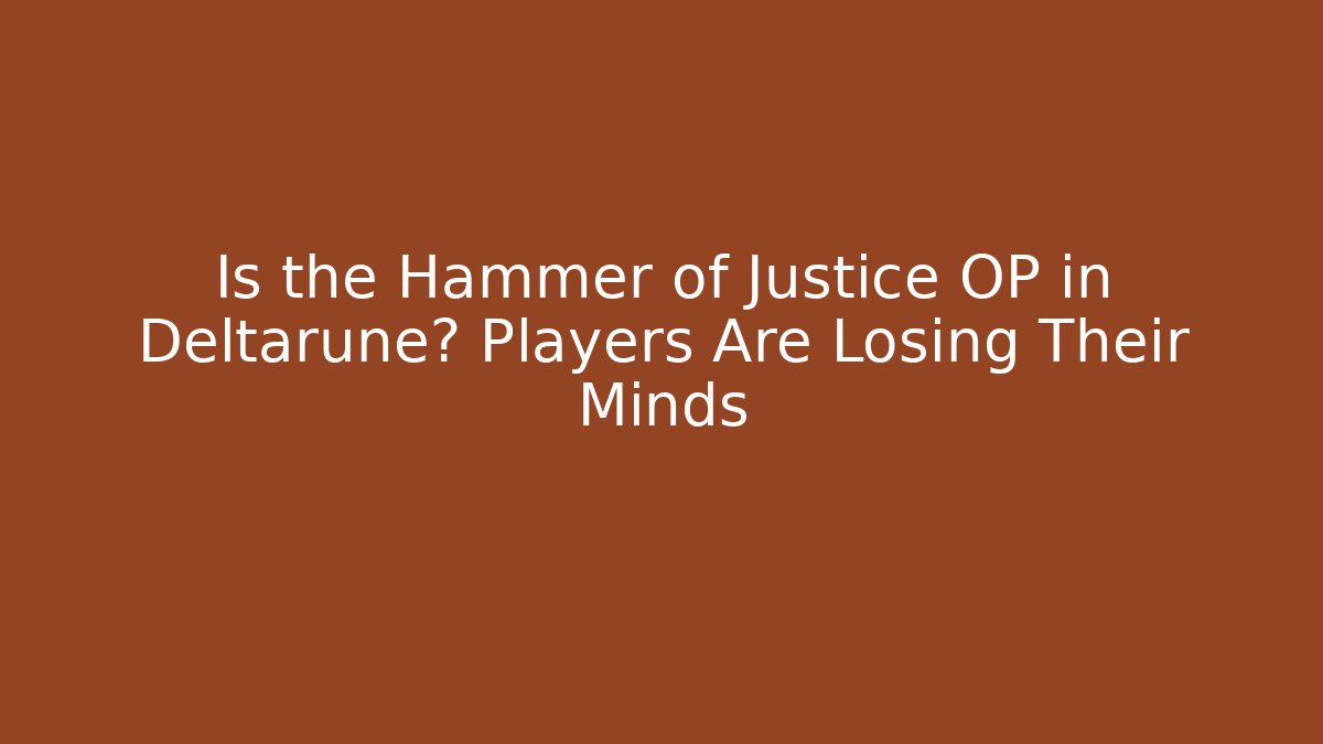 Is the Hammer of Justice OP in Deltarune? Players Are Losing Their Minds