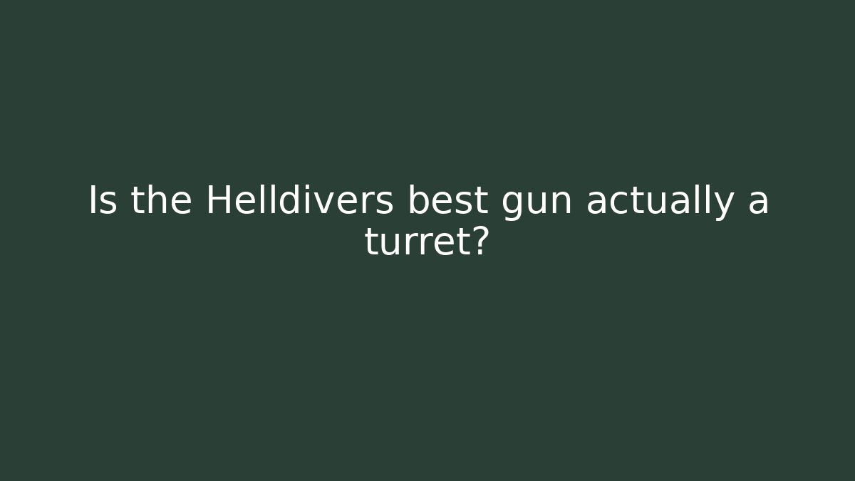 Is the Helldivers best gun actually a turret? - Boomer Naturals