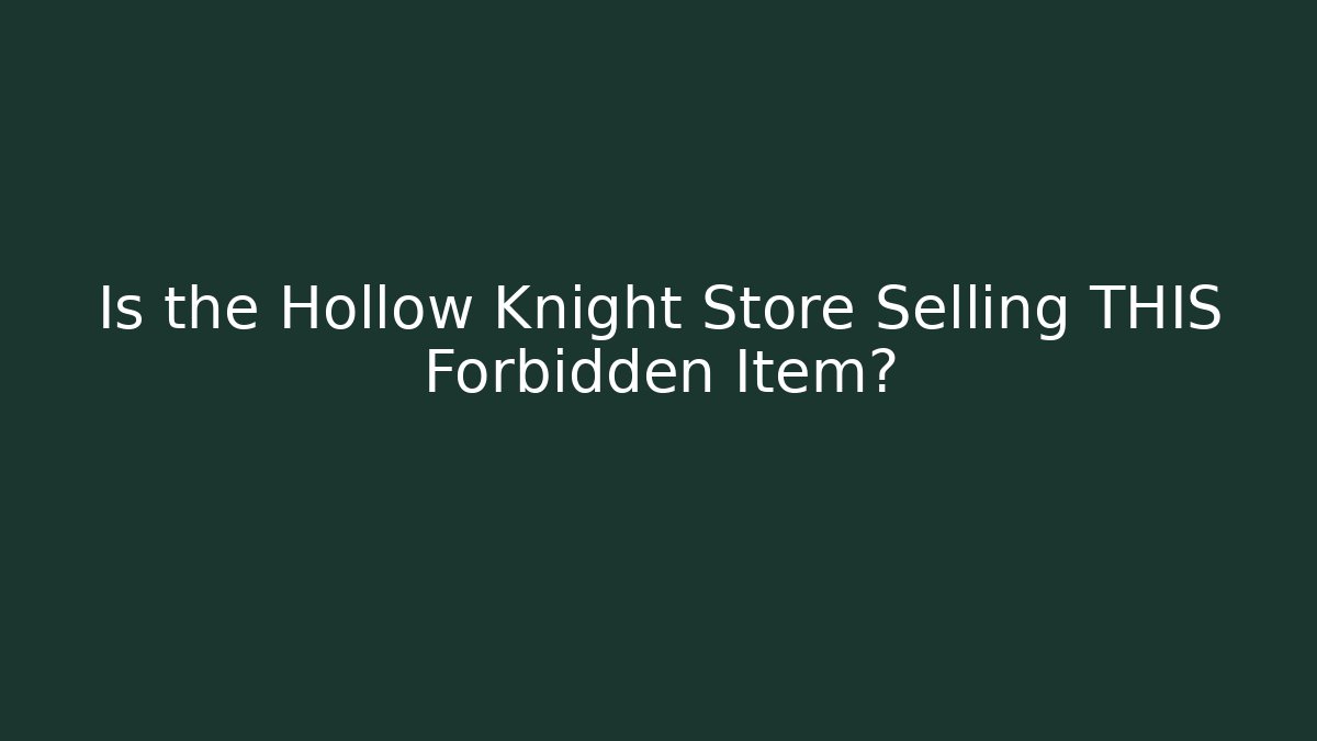 Is the Hollow Knight Store Selling THIS Forbidden Item?