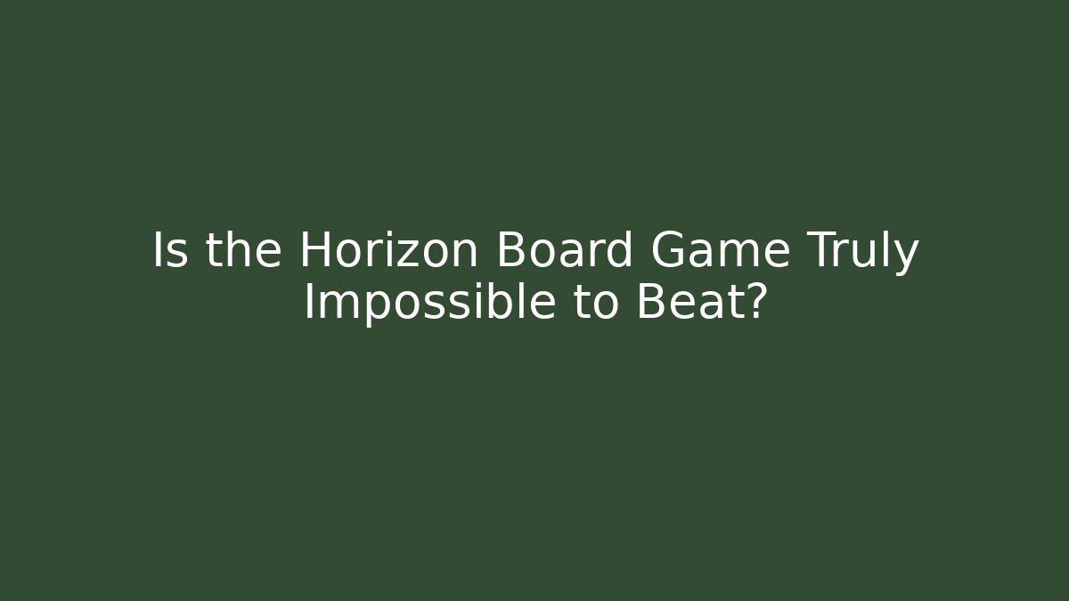 Is the Horizon Board Game Truly Impossible to Beat?