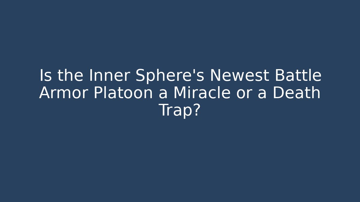 Is the Inner Sphere's Newest Battle Armor Platoon a Miracle or a Death Trap?
