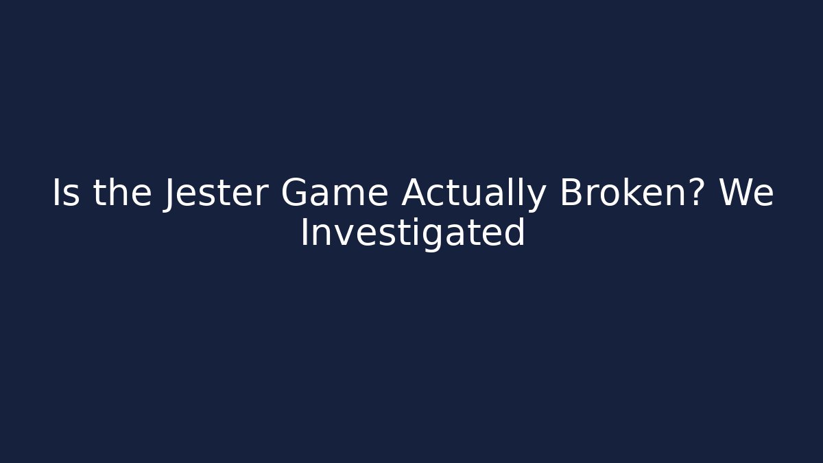 Is the Jester Game Actually Broken? We Investigated