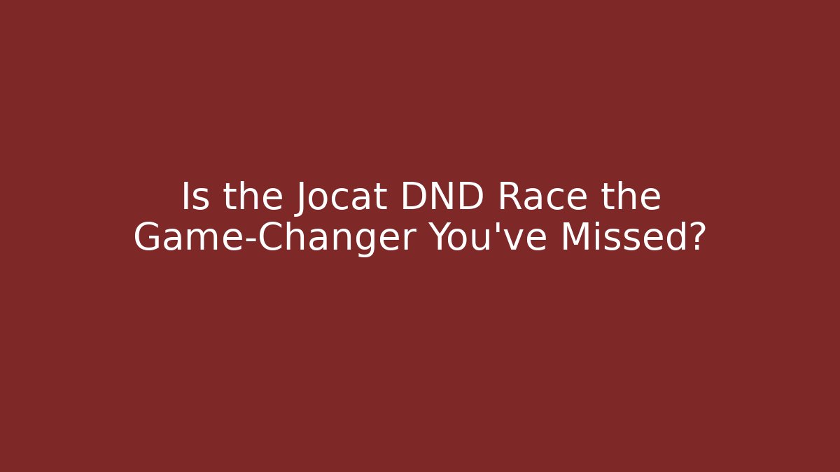 Is the Jocat DND Race the Game-Changer You've Missed?